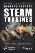 Cover: Operator's Guide to General Purpose Steam Turbines Turbines - An Overview of Operating Principles, Construction, Best Practices, and Troubleshooting - Wiley