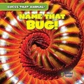 Cover: Name That Bug! - Gareth Stevens Publishing