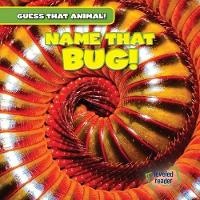Enlarge image Cover: Name That Bug! - Gareth Stevens Publishing