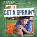 Cover: What If I Get a Sprain? - Gareth Stevens Publishing