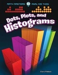 Cover: Dots, Plots, and Histograms - Rourke Educational Media