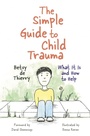 Cover: The Simple Guide to Child Trauma - Jessica Kingsley Publishers
