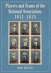 Abbildung von: Players and Teams of the National Association, 1871-1875 - McFarland & Co Inc