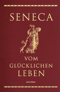 Cover: Seneca, Vom gl&uuml;cklichen Leben - Anaconda Verlag