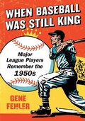 Cover: When Baseball Was Still King - McFarland & Co Inc