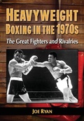 Cover: Heavyweight Boxing in the 1970s - McFarland & Co Inc