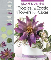 Abbildung von: Alan Dunn's Tropical & Exotic Flowers for Cakes - IMM Lifestyle Books