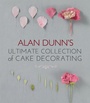 Cover: Alan Dunn's Ultimate Collection of Cake Decorating - IMM Lifestyle Books