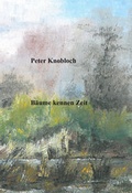 Cover: B&auml;ume kennen Zeit - Knobloch, Peter
