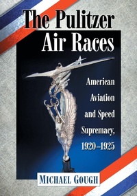 Enlarge image Cover: The Pulitzer Air Races - McFarland & Co Inc