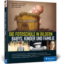 Abbildung von: Die Fotoschule in Bildern. Babys, Kinder und Familie - Rheinwerk