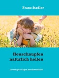 Cover: Heuschnupfen nat&uuml;rlich heilen - BoD E-Short