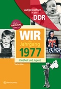 Cover: Aufgewachsen in der DDR - Wir vom Jahrgang 1977 - Kindheit und Jugend - Wartberg