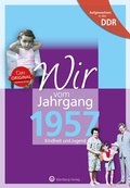 Cover: Aufgewachsen in der DDR - Wir vom Jahrgang 1957 - Kindheit und Jugend - Wartberg