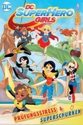 Cover: DC Super Hero Girls 1: Pr&uuml;fungsstress & Superschurken - Panini Verlags GmbH