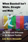 Cover: When Baseball Isn't White, Straight and Male - McFarland & Co Inc