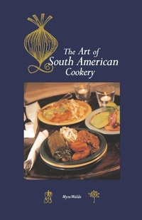 Abbildung von: Art of South American Cookery - Hippocrene Books Inc.,U.S.