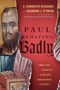 Cover: Paul Behaving Badly - Was the Apostle a Racist, Chauvinist Jerk? - Inter-Varsity Press,US