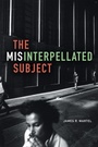Cover: The Misinterpellated Subject - Duke University Press