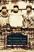 Cover: Seminole and Miccosukee Tribes of Southern Florida - Arcadia Publishing Library Editions