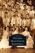 Cover: Hoosier High School Basketball - Arcadia Publishing Library Editions