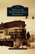 Cover: Oregon & Northwestern Railroad - Arcadia Publishing Library Editions
