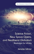 Cover: Science Fiction, New Space Opera, and Neoliberal Globalism - University of Wales Press