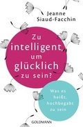 Cover: Zu intelligent, um gl&uuml;cklich zu sein? - Goldmann