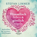 Cover: Himmlisch lieben und g&ouml;ttlich v&ouml;geln - Arkana