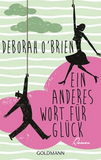 Abbildung von: Ein anderes Wort für Glück - Goldmann
