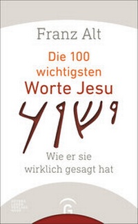 Abbildung von: Die 100 wichtigsten Worte Jesu - Gütersloher Verlagshaus