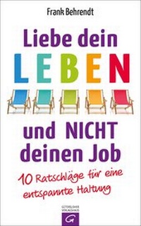 Abbildung von: Liebe dein Leben und nicht deinen Job. - Gütersloher Verlagshaus