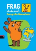 Cover: Frag doch mal . die Maus! Das gro&szlig;e Mauswissen - cbj