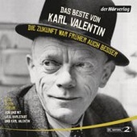 Abbildung von: Das Beste von Karl Valentin. Die Zukunft war früher auch besser - Der Hörverlag
