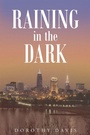 Cover: Raining in the Dark - Page Publishing, Inc.