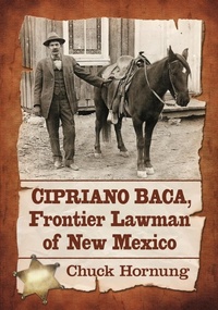 Abbildung von: Cipriano Baca, Frontier Lawman of New Mexico - McFarland & Co Inc