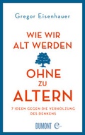 Cover: Wie wir alt werden, ohne zu altern - DuMont Buchverlag