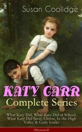 Cover: KATY CARR Complete Series: What Katy Did, What Katy Did at School, What Katy Did Next, Clover, In the High Valley & Curly Locks (Illustrated) - e-artnow