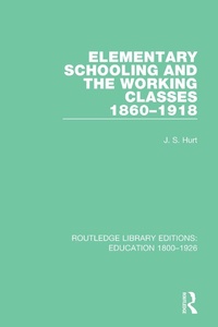 Abbildung von: Elementary Schooling and the Working Classes, 1860-1918 - Routledge