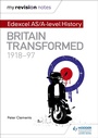 Cover: My Revision Notes: Edexcel AS/A-level History: Britain transformed, 1918-97 - Hodder Education
