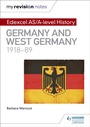 Cover: My Revision Notes: Edexcel AS/A-level History: Germany and West Germany, 1918-89 - Hodder Education