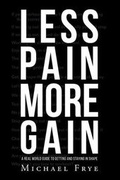 Cover: Less Pain More Gain...a Real World Guide to Getting and Staying in Shape - Page Publishing Inc.