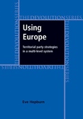 Cover: Using Europe: Territorial Party Strategies in a Multi-Level System - Manchester University Press