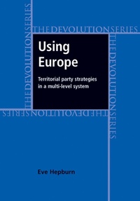Enlarge image Cover: Using Europe: Territorial Party Strategies in a Multi-Level System - Manchester University Press