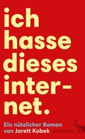 Cover: Ich hasse dieses Internet. Ein n&uuml;tzlicher Roman - S. Fischer