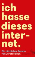 Cover: Ich hasse dieses Internet. Ein n&uuml;tzlicher Roman - S. Fischer