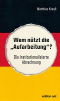 Cover: Wem n&uuml;tzt die "Aufarbeitung"? - Das Neue Berlin