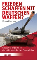 Cover: Frieden schaffen - mit deutschen Waffen? - Verlag Herder