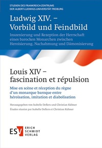 Abbildung von: Ludwig XIV. - Vorbild und Feindbild / Louis XIV - fascination et répulsion - Erich Schmidt Verlag