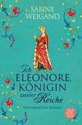 Cover: Ich, Eleonore, K&ouml;nigin zweier Reiche - Fischer Taschenbuch